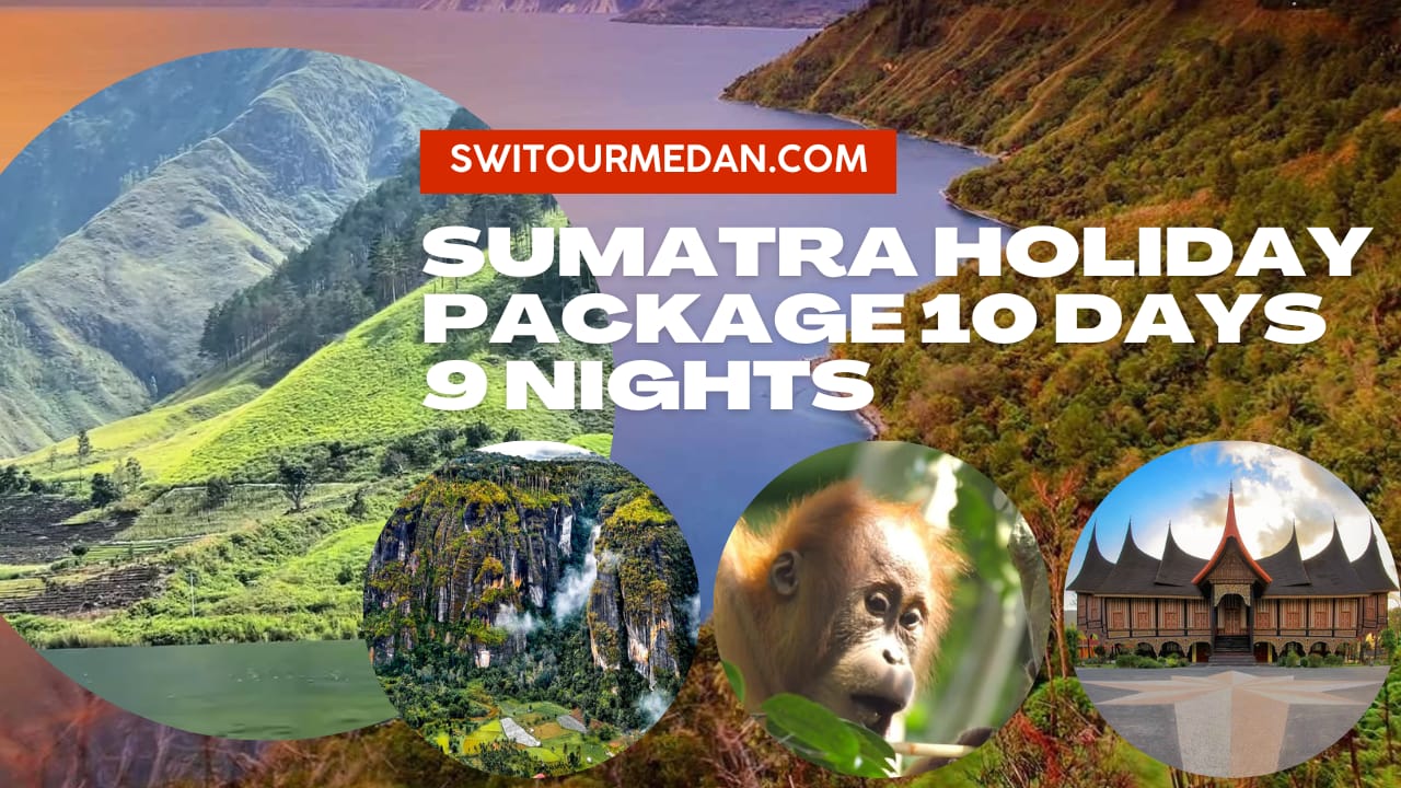 Sumatra Holiday Packages 10 Days 9 Nights, Sumatra Travel Package 10D9N - Medan Tour Package & Lake Toba Sumatra Holiday Packages